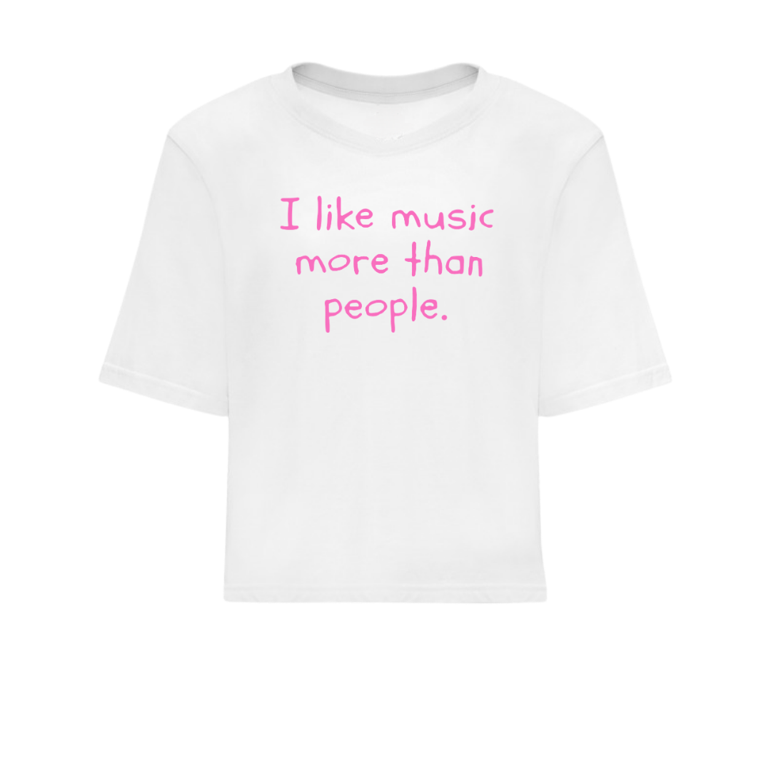 I LIKE MUSIC MORE THAN PEOPLE - CROP TOP TEE